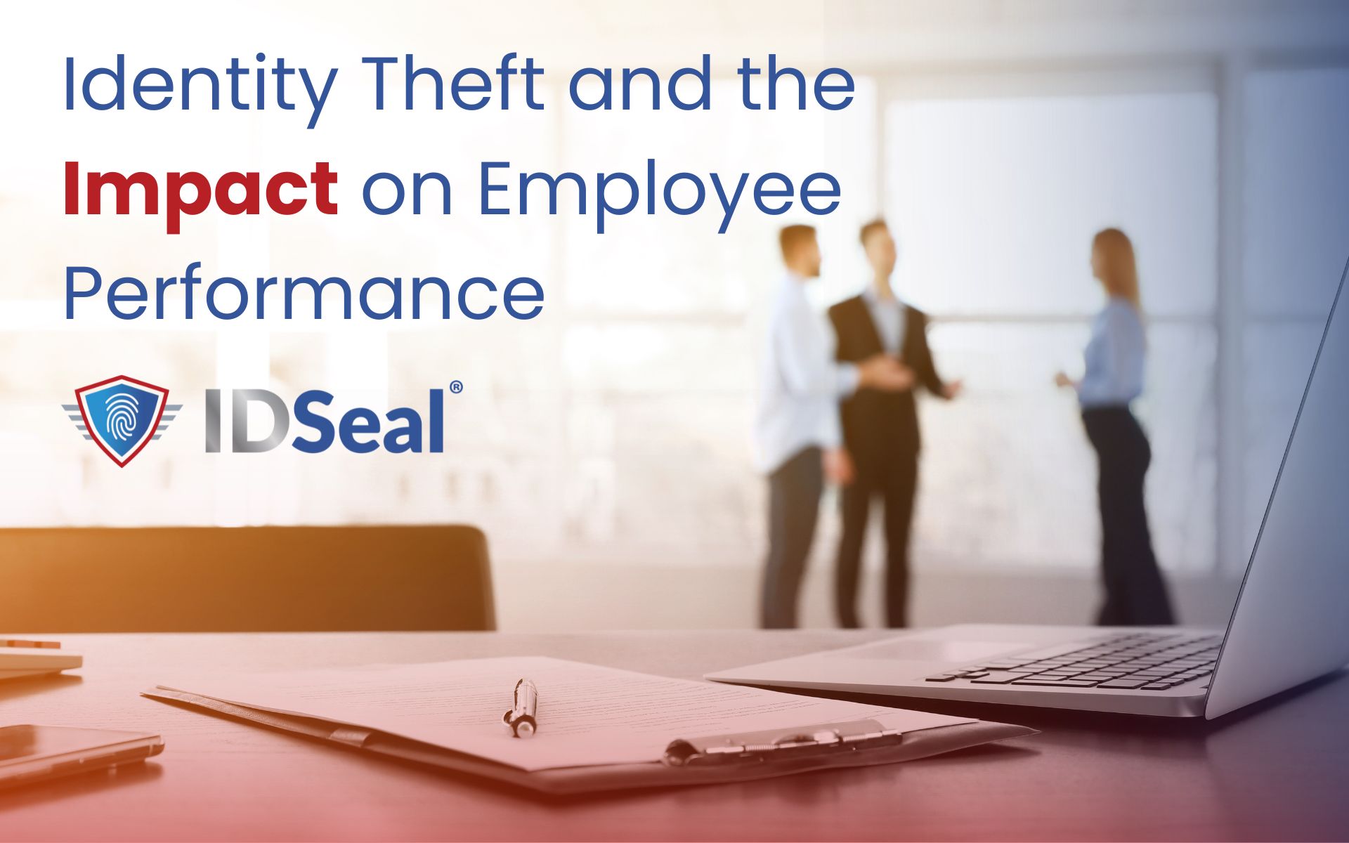 Featured image for “Identity Theft Can Have a Profound Impact on Employee Performance”